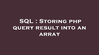 SQL : Storing php query result into an array