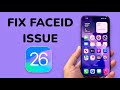 How To Fix Face ID Issue After iOS 26 Upgrade