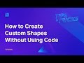 How to Create Custom Shapes Without Using Code