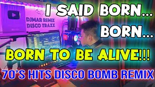 BORN TO BE ALIVE - 70'S HITS - BOMB DISCO REMIX - DJMAR DISCO TRAXX