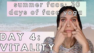 Day 4: VITALITY | Summer Face: 30 Days of Face Yoga