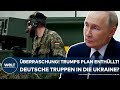 PUTINS KRIEG: Überraschung! Trumps Plan enthüllt! Deutsche Truppen in die Ukraine? Baerbock reagiert