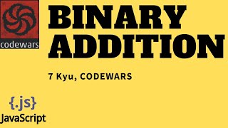 Binary Adittion | 7 Kyu | Javascript