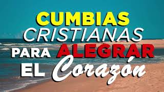 LAS MEJORES CUMBIAS CRISTIANAS PARA ALEGRAR EL CORAZÓN