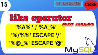 LIKE OPERATOR | ESCAPE CLAUSE | SELECT COMMAND | MYSQL | CBSE | IP | PYTHON