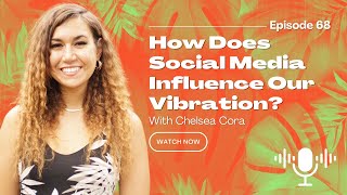 068: How Does Social Media Affect Your Vibration? | The Soulful Self Podcast