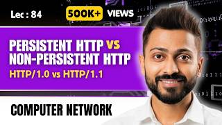 Lec-84: Persistent vs Non-Persistent HTTP | HTTP/1.0 vs HTTP/1.1