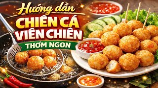 Hướng Dẫn Chiên Cá Viên Chiên Thơm Ngon, Chất Lượng, Hàng Không Bị Teo