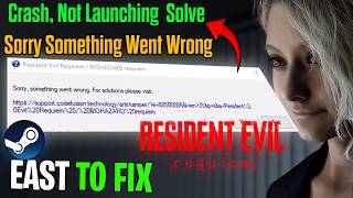 Fix Resident Evil Requiem Sorry, Something Went Wrong Error | crash, Not Launching? Solve