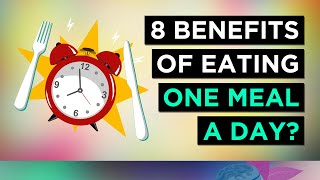 TOP 8 Benefits of Eating One Meal A Day (OMAD)