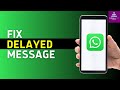 How To Fix Delayed WhatsApp Messages (Solved)