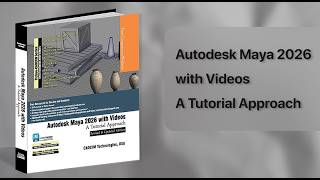 New Release! Autodesk Maya 2026 with Videos: A Tutorial Approach – Official Book Promo | CADCIM