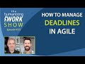 How to Manage Deadlines in Agile | Humanizing Work Show