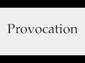 How to Pronounce Provocation