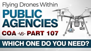 COA vs PART 107 | FLYING DRONES | Police, Fire, and Public Agencies