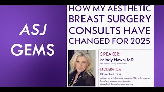 ASJ GEMS with Dr. Mindy Haws: How Aesthetic Breast Surgery Consults Have Changed in 2025