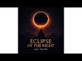 Jay Patel - Eclipse of the Night(Official Audio)