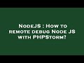 NodeJS : How to remote debug Node JS with PHPStorm?