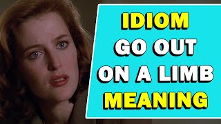 Idiom 'Go Out On A Limb' Meaning