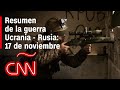 Resumen en video de la guerra Ucrania - Rusia: 17 de noviembre