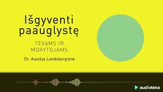 IŠGYVENTI PAAUGLYSTĘ. Dr. Austėjos Landsbergienės audioknyga | Audioteka.lt