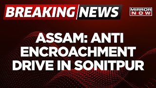 Breaking News: Anti-Encroachment Drive In Assam's Sonitpur | Heavy Security Deployed | Latest News