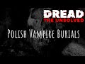 Polish Vampire Burials | DREAD: The Unsolved