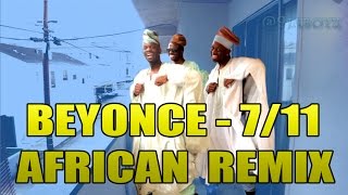 Beyoncé - 7/11 - AFRICAN REMIX!!!