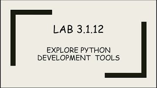 3 1 12 Lab - Explore Python Development Tools
