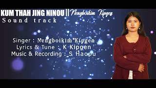 KUMTHAH JING NINOU || Nengboikim Kipgen 🎶Sound Track with Lyrics❤️