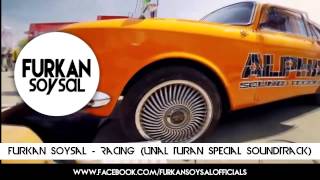 Furkan Soysal - Racing (Ünal Turan Special SoundTrack)