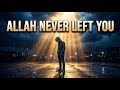 Allah Never Left You… | Emotional English Nasheed 