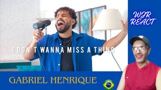 Gabriel Henrique: I Don't Wanna Miss a Thing(REACT) @GabrielHenriqueMusic