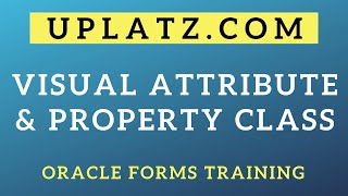 Visual Attribute and Property Class | Oracle Forms Training | Oracle Forms Course Online | Uplatz