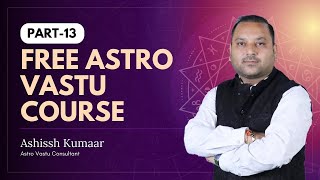 Join Free Vastu Foundation Course With Remedies By Ashissh Kumaar Part 13