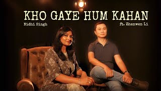 KHO GAYE HUM KAHAN | NIDHI SINGH FT. ZHENWEN LI - COVER | JASLEEN ROYAL | PRATEEK KUHAD