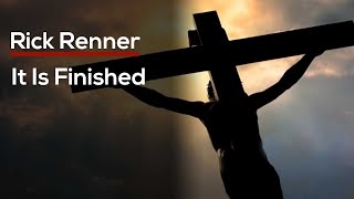 It Is Finished — Rick Renner