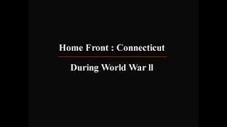 Home Front: Connecticut - During World War II 2001