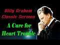 A Cure for Heart Trouble - Billy Graham Classic Sermon