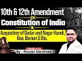 Know the Historical Context Of 10th And 12th Constitutional Amendment By Pawan Varshney