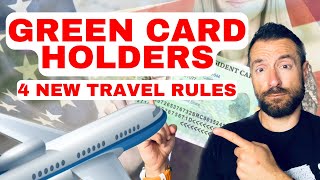 4 New Rules for Green Card Holders - TRAVEL at your own Risk !!!