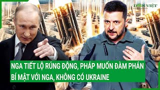 Toàn cảnh thế giới: Nga tiết lộ rúng động, Pháp muốn đàm phán bí mật với Nga, không có Ukraine