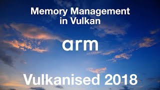 Vulkanised 2018 - Memory Management in Vulkan
