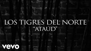 Los Tigres Del Norte - Ataúd (Lyric Video)