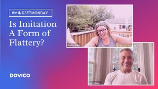 Is imitation a form of flattery? | Mindset Monday