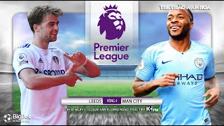 [NHẬN ĐỊNH BÓNG ĐÁ] Leeds - Man City (23h30 ngày 3/10). Vòng 4 giải ngoại hạng Anh. Trực tiếp K+ PM