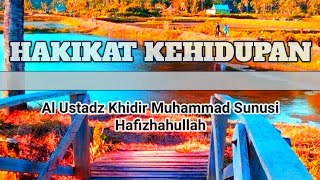 Hakikat Kehidupan - Al Ustadz Khidir Muhammad Sunusi Hafizhahullah