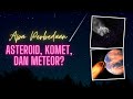 Mengenal Perbedaan Komet Asteroid dan Meteor - Belajar Ilmu Astronomi untuk Anak Sekolah Dasar