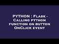 PYTHON : Flask - Calling python function on button OnClick event