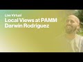 Live Virtual Local Views at PAMM: Darwin Rodriguez